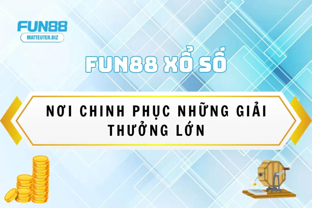 FUN88 Xổ Số - Nơi chinh phục những giải thưởng lớn