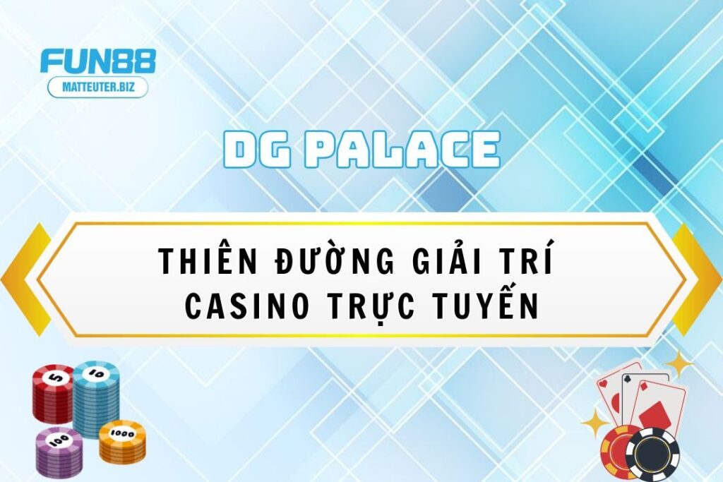 Khám phá sảnh casino DG Palace tại Fun88